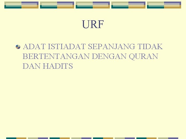 URF ADAT ISTIADAT SEPANJANG TIDAK BERTENTANGAN DENGAN QURAN DAN HADITS 