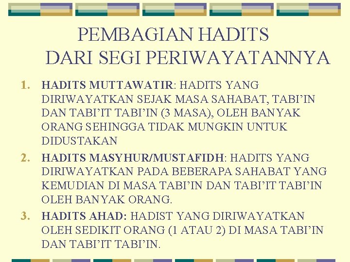 PEMBAGIAN HADITS DARI SEGI PERIWAYATANNYA 1. HADITS MUTTAWATIR: HADITS YANG DIRIWAYATKAN SEJAK MASA SAHABAT,