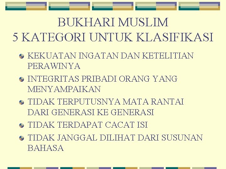 BUKHARI MUSLIM 5 KATEGORI UNTUK KLASIFIKASI KEKUATAN INGATAN DAN KETELITIAN PERAWINYA INTEGRITAS PRIBADI ORANG