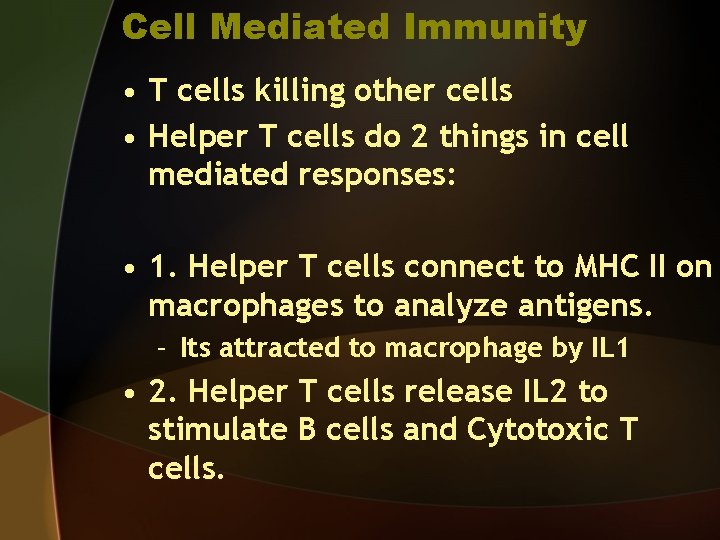 Cell Mediated Immunity • T cells killing other cells • Helper T cells do