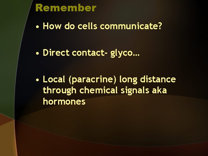 Remember • How do cells communicate? • Direct contact- glyco… • Local (paracrine) long