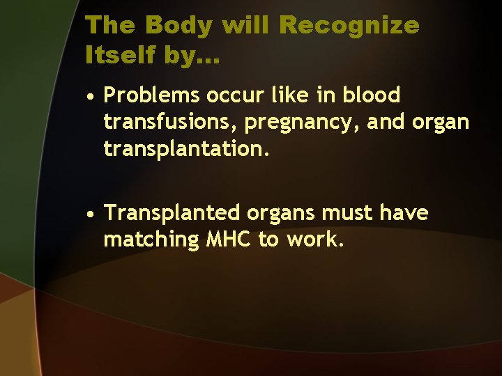 The Body will Recognize Itself by… • Problems occur like in blood transfusions, pregnancy,