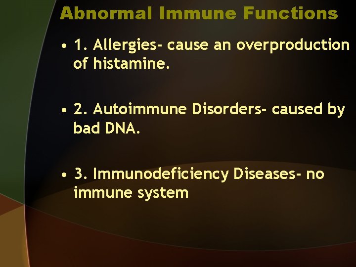 Abnormal Immune Functions • 1. Allergies- cause an overproduction of histamine. • 2. Autoimmune