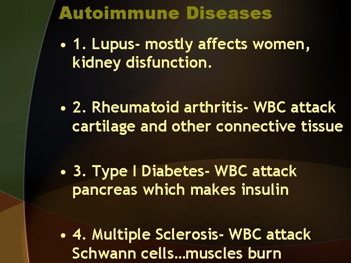 Autoimmune Diseases • 1. Lupus- mostly affects women, kidney disfunction. • 2. Rheumatoid arthritis-