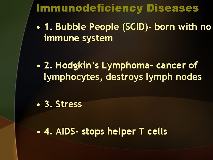 Immunodeficiency Diseases • 1. Bubble People (SCID)- born with no immune system • 2.