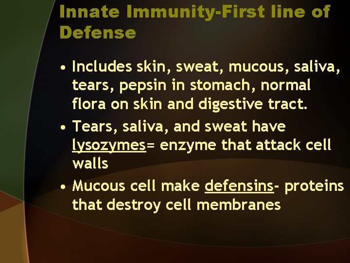 Innate Immunity-First line of Defense • Includes skin, sweat, mucous, saliva, tears, pepsin in