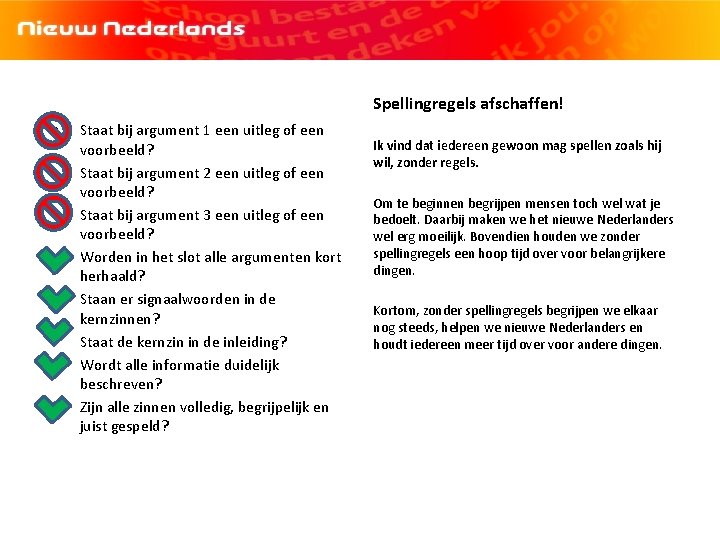 Spellingregels afschaffen! • • Staat bij argument 1 een uitleg of een voorbeeld? Staat