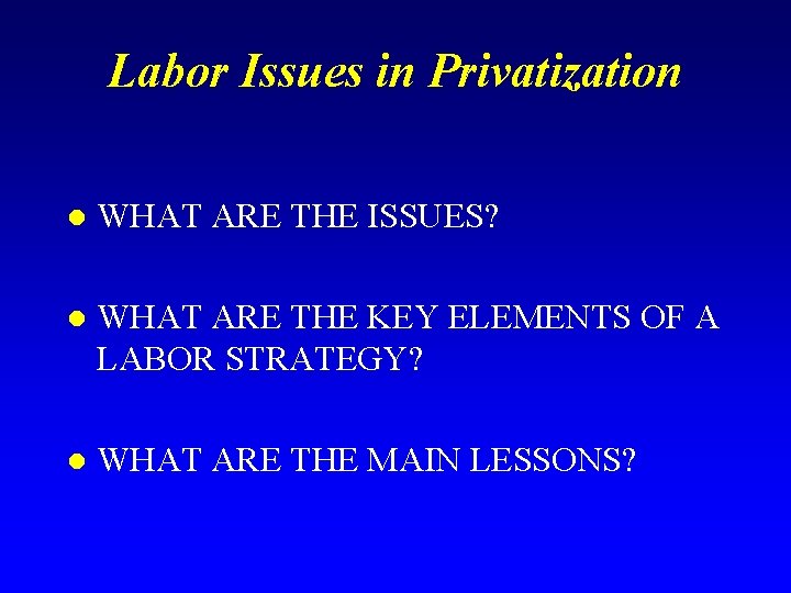 Labor Issues in Privatization l WHAT ARE THE ISSUES? l WHAT ARE THE KEY