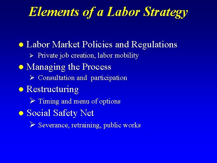 Elements of a Labor Strategy l Labor Market Policies and Regulations Ø Private job