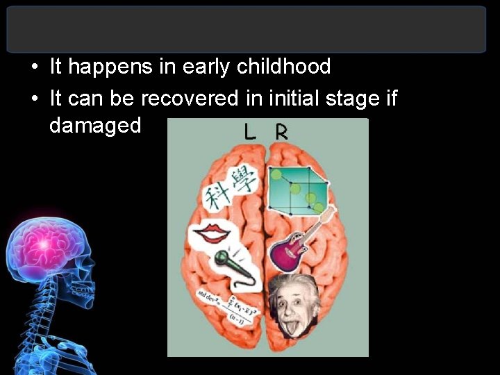  • It happens in early childhood • It can be recovered in initial