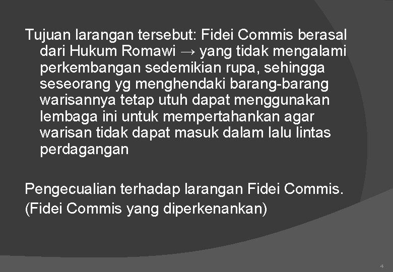 Tujuan larangan tersebut: Fidei Commis berasal dari Hukum Romawi → yang tidak mengalami perkembangan