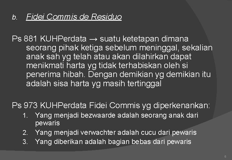 b. Fidei Commis de Residuo Ps 881 KUHPerdata → suatu ketetapan dimana seorang pihak