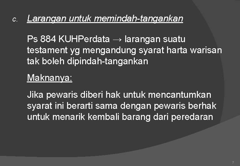 c. Larangan untuk memindah-tangankan Ps 884 KUHPerdata → larangan suatu testament yg mengandung syarat