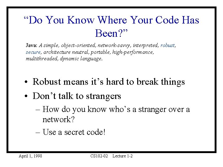 “Do You Know Where Your Code Has Been? ” Java: A simple, object-oriented, network-savvy,