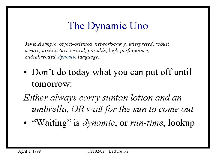 The Dynamic Uno Java: A simple, object-oriented, network-savvy, interpreted, robust, secure, architecture neutral, portable,