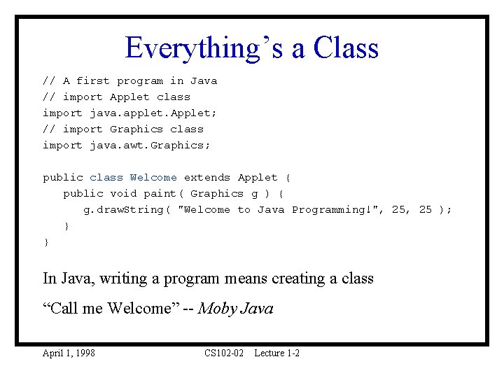 Everything’s a Class // A first program in Java // import Applet class import