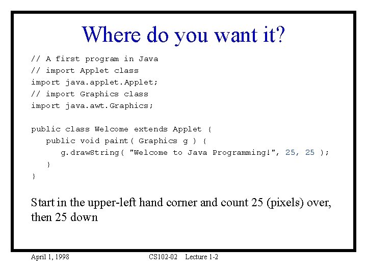 Where do you want it? // A first program in Java // import Applet