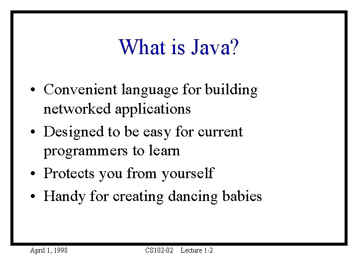 What is Java? • Convenient language for building networked applications • Designed to be