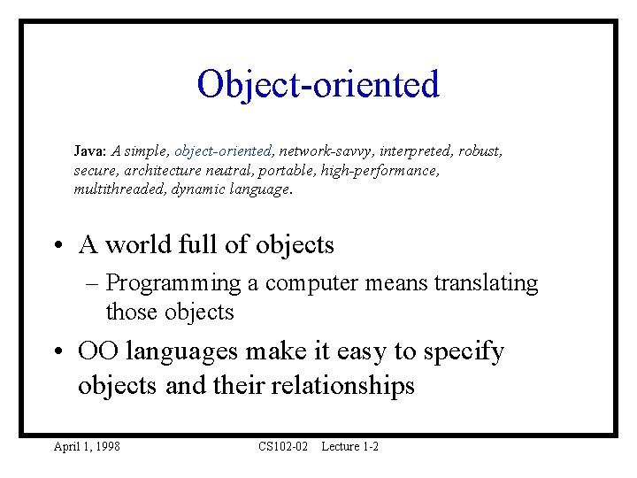 Object-oriented Java: A simple, object-oriented, network-savvy, interpreted, robust, secure, architecture neutral, portable, high-performance, multithreaded,