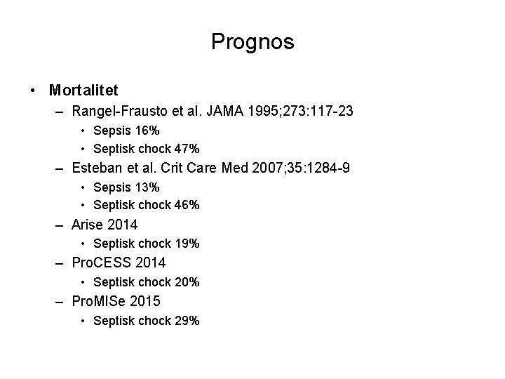 Prognos • Mortalitet – Rangel-Frausto et al. JAMA 1995; 273: 117 -23 • Sepsis