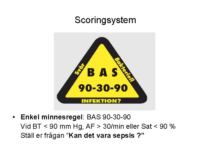 Scoringsystem • Enkel minnesregel: BAS 90 -30 -90 Vid BT < 90 mm Hg,