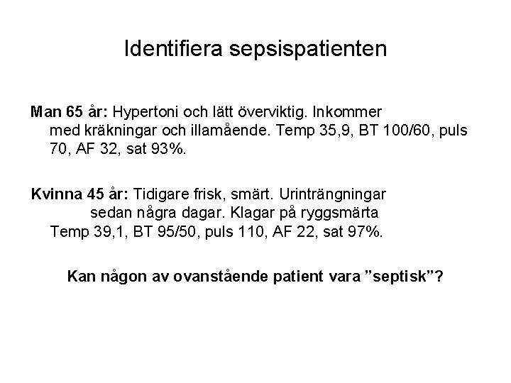 Identifiera sepsispatienten Man 65 år: Hypertoni och lätt överviktig. Inkommer med kräkningar och illamående.