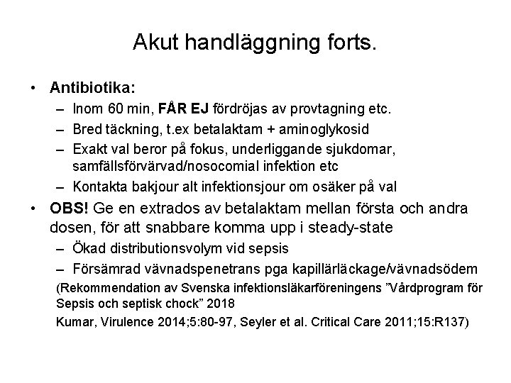 Akut handläggning forts. • Antibiotika: – Inom 60 min, FÅR EJ fördröjas av provtagning