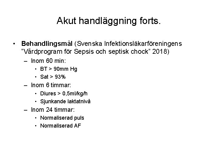 Akut handläggning forts. • Behandlingsmål (Svenska Infektionsläkarföreningens ”Vårdprogram för Sepsis och septisk chock” 2018)