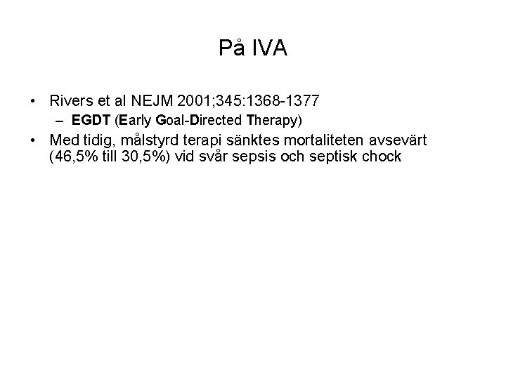På IVA • Rivers et al NEJM 2001; 345: 1368 -1377 – EGDT (Early
