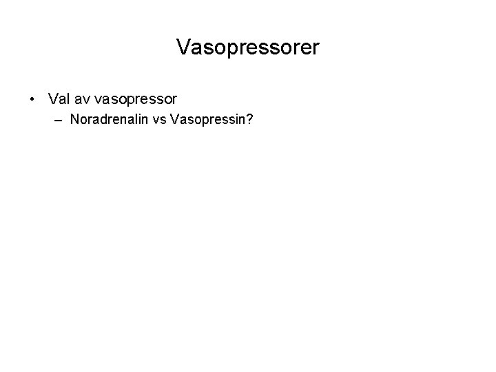Vasopressorer • Val av vasopressor – Noradrenalin vs Vasopressin? 
