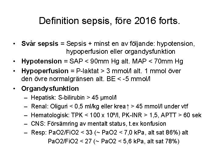 Definition sepsis, före 2016 forts. • Svår sepsis = Sepsis + minst en av