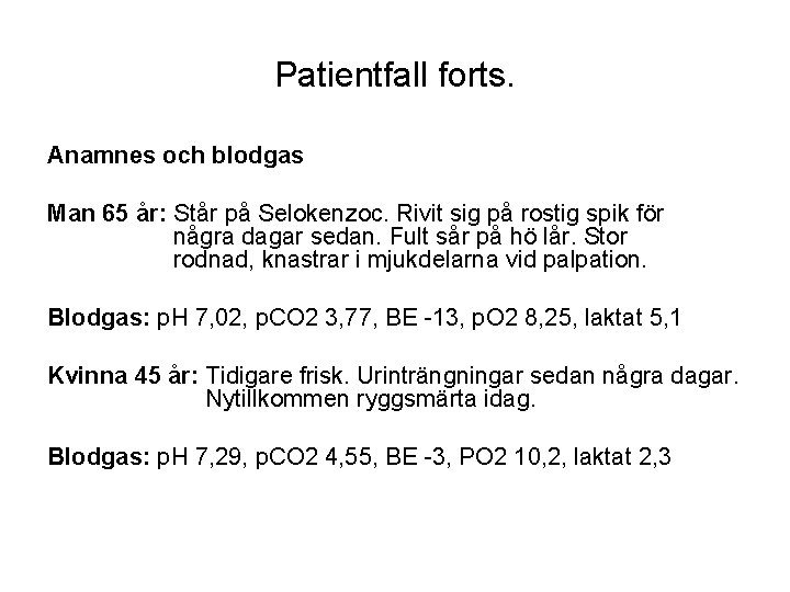 Patientfall forts. Anamnes och blodgas Man 65 år: Står på Selokenzoc. Rivit sig på