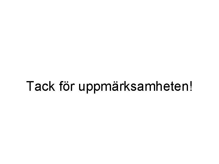 Tack för uppmärksamheten! 