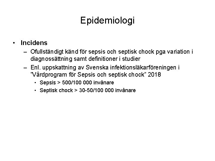 Epidemiologi • Incidens – Ofullständigt känd för sepsis och septisk chock pga variation i