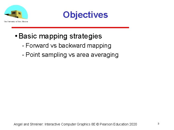 Objectives • Basic mapping strategies Forward vs backward mapping Point sampling vs area averaging