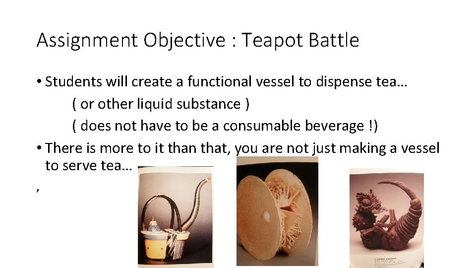 Assignment Objective : Teapot Battle • Students will create a functional vessel to dispense