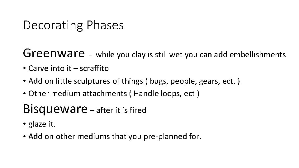 Decorating Phases Greenware - while you clay is still wet you can add embellishments