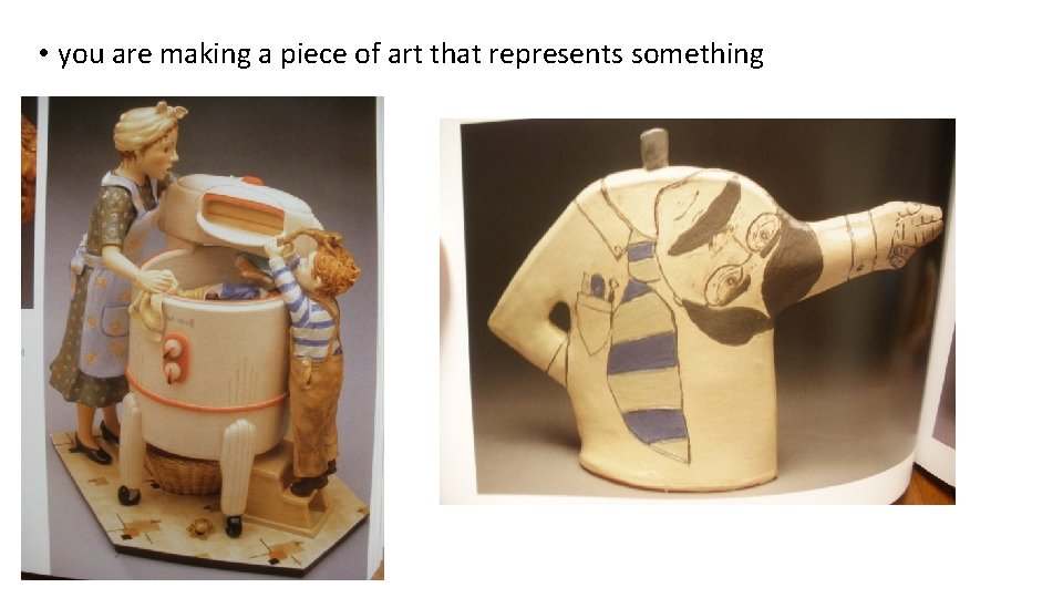  • you are making a piece of art that represents something 