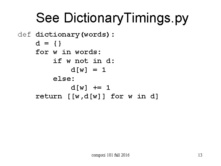 See Dictionary. Timings. py def dictionary(words): d = {} for w in words: if