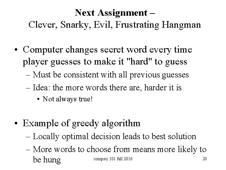 Next Assignment – Clever, Snarky, Evil, Frustrating Hangman • Computer changes secret word every