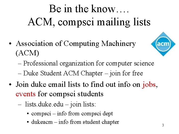 Be in the know…. ACM, compsci mailing lists • Association of Computing Machinery (ACM)