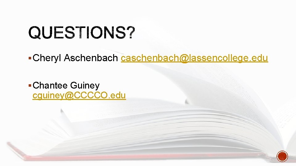 § Cheryl Aschenbach caschenbach@lassencollege. edu § Chantee Guiney cguiney@CCCCO. edu 