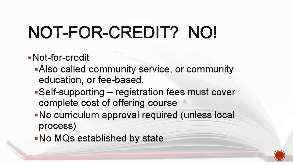 § Not-for-credit § Also called community service, or community education, or fee-based. § Self-supporting
