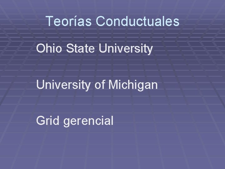 Teorías Conductuales Ohio State University of Michigan Grid gerencial 