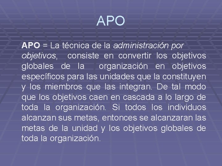 APO = La técnica de la administración por objetivos, consiste en convertir los objetivos