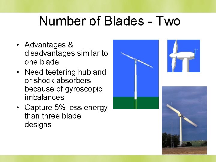 Number of Blades - Two • Advantages & disadvantages similar to one blade •