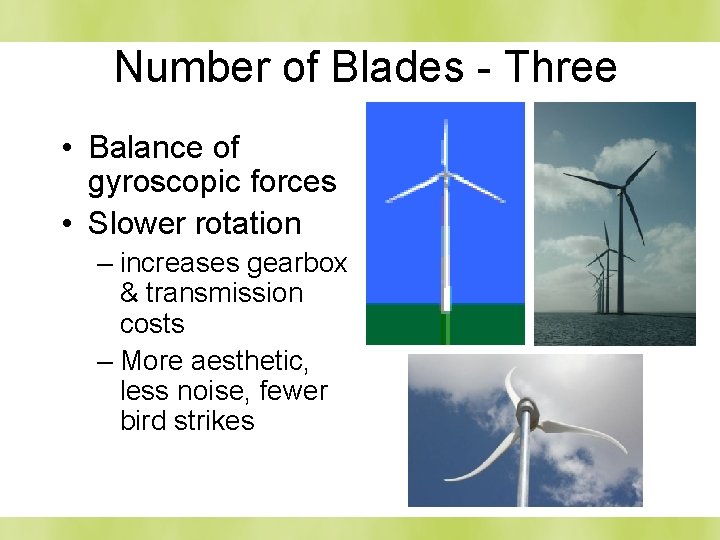 Number of Blades - Three • Balance of gyroscopic forces • Slower rotation –