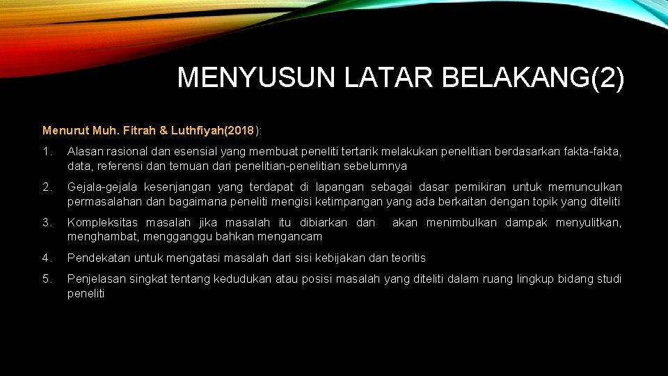 MENYUSUN LATAR BELAKANG(2) Menurut Muh. Fitrah & Luthfiyah(2018): 1. Alasan rasional dan esensial yang