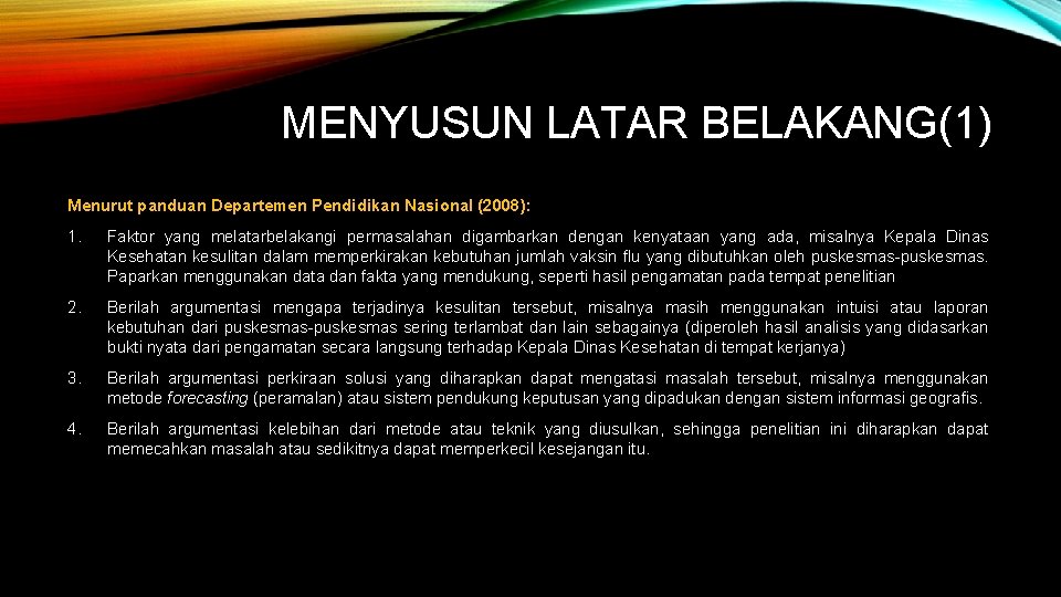 MENYUSUN LATAR BELAKANG(1) Menurut panduan Departemen Pendidikan Nasional (2008): 1. Faktor yang melatarbelakangi permasalahan