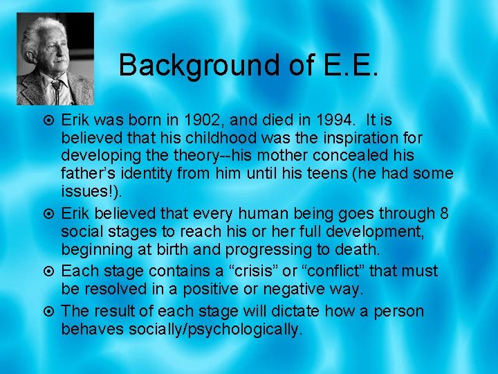Background of E. E. Erik was born in 1902, and died in 1994. It